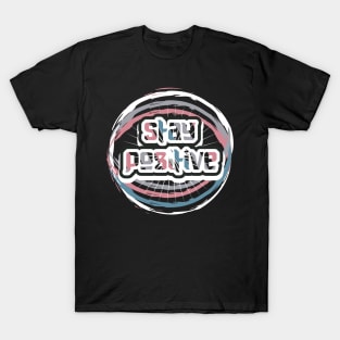 Stay Positive T-Shirt